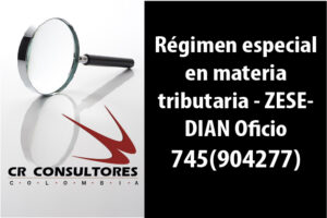 Régimen especial en materia tributaria – ZESE- DIAN Oficio 745(904277)