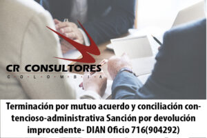 Terminación por mutuo acuerdo y conciliación contencioso-administrativa Sanción por devolución improcedente- DIAN Oficio 716(904292)