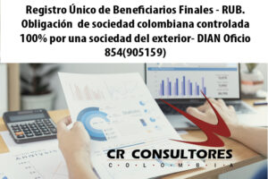 Registro Único de Beneficiarios Finales – RUB. Obligación  de sociedad colombiana controlada 100% por una sociedad del exterior- DIAN Oficio 854(905159)