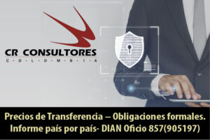Precios de Transferencia – Obligaciones formales. Informe país por país- DIAN Oficio 857(905197)
