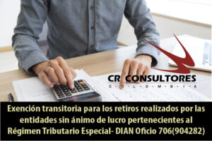 Exención transitoria para los retiros realizados por las entidades sin ánimo de lucro pertenecientes al Régimen Tributario Especial- DIAN Oficio 706(904282)