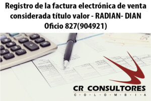 Registro de la factura electrónica de venta considerada título valor – RADIAN- DIAN Oficio 827(904921)