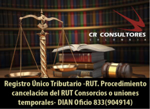 Registro Único Tributario -RUT. Procedimiento cancelación del RUT Consorcios o uniones temporales- DIAN Oficio 833(904914)
