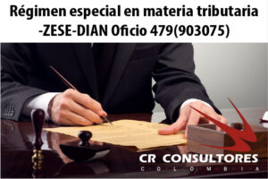 Régimen especial en materia tributaria – ZESE- DIAN Oficio 479(903075)