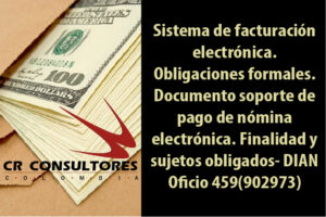 Sistema de facturación electrónica. Obligaciones formales. Documento soporte de pago de nómina electrónica. Finalidad y sujetos obligados- DIAN Oficio 459(902973)