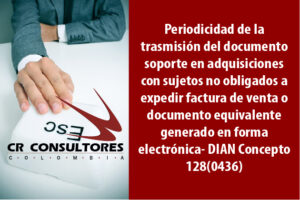 Periodicidad de la trasmisión del documento soporte en adquisiciones con sujetos no obligados a expedir factura de venta o documento equivalente generado en forma electrónica- DIAN Concepto 128(0436)