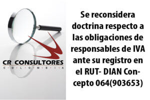 Se reconsidera doctrina respecto a las obligaciones de responsables de IVA ante su registro en el RUT- DIAN Concepto 064(903653)