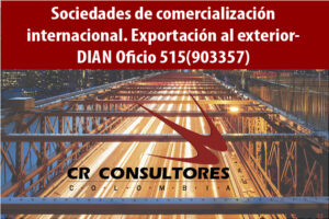 Sociedades de comercialización internacional. Exportación al exterior- DIAN Oficio 515(903357)