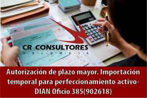 Autorización de plazo mayor. Importación temporal para perfeccionamiento activo- DIAN Oficio 385(902618)