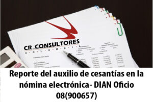 Reporte del auxilio de cesantías en la nómina electrónica- DIAN Oficio 08(900657)