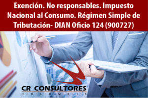 Exención. No responsables. Impuesto Nacional al Consumo. Régimen Simple de Tributación- DIAN Oficio 124 (900727)
