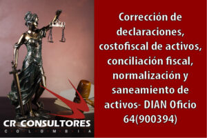 Corrección de declaraciones, costo fiscal de activos, conciliación fiscal, normalización y saneamiento de activos- DIAN Oficio 64(900394)