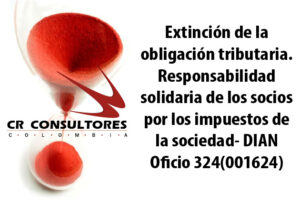 Extinción de la obligación tributaria. Responsabilidad solidaria de los socios por los impuestos de la sociedad- DIAN Oficio 324(001624)