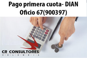 Pago primera cuota- DIAN Oficio 67(900397)