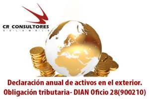 Declaración anual de activos en el exterior. Obligación tributaria- DIAN Oficio 28(900210)
