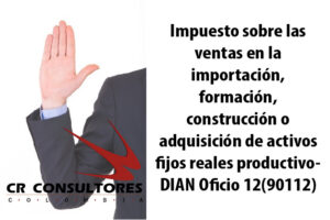 Impuesto sobre las ventas en la importación, formación, construcción o adquisición de activos fijos reales productivo- DIAN Oficio 12(90112)
