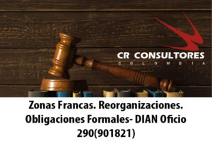Zonas Francas. Reorganizaciones. Obligaciones Formales- DIAN Oficio 290(901821)