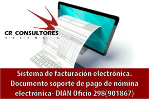 Sistema de facturación electrónica. Documento soporte de pago de nómina electrónica- DIAN Oficio 298(901867)