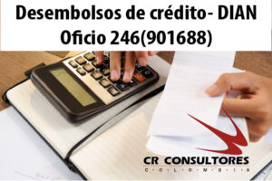 Desembolsos de crédito- DIAN Oficio 246(901688)