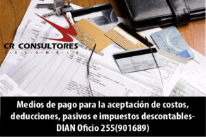 Medios de pago para la aceptación de costos, deducciones, pasivos e impuestos descontables- DIAN Oficio 255(901689)