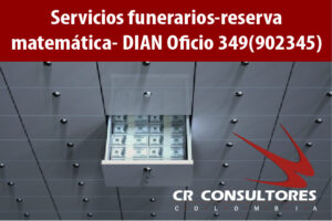 Servicios funerarios-reserva matemática- DIAN Oficio 349(902345)