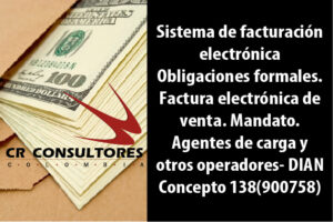 Sistema de facturación electrónica Obligaciones formales. Factura electrónica de venta. Mandato. Agentes de carga y otros operadores- DIAN Concepto 138(900758)
