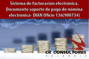 Sistema de facturación electrónica. Documento soporte de pago de nómina electrónica- DIAN Oficio 136(900734)