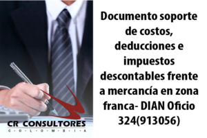 Documento soporte de costos, deducciones e impuestos descontables frente a mercancía en zona franca- DIAN Oficio 324(913056)