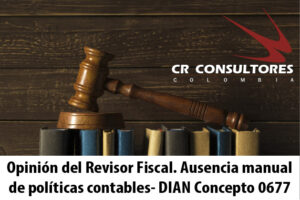 Opinión del Revisor Fiscal. Ausencia manual de políticas contables- DIAN Concepto 0677