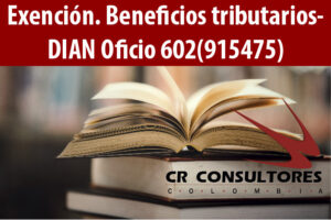 Exención. Beneficios tributarios- DIAN Oficio 602(915475)