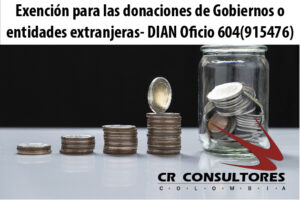 Exención para las donaciones de Gobiernos o entidades extranjeras- DIAN Oficio 604(915476)
