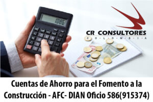 Cuentas de Ahorro para el Fomento a la Construcción – AFC- DIAN Oficio 586(915374)