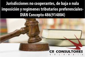 Jurisdicciones no cooperantes, de baja o nula imposición y regímenes tributarios preferenciales- DIAN Concepto 486(914804)