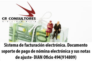 Sistema de facturación electrónica. Documento soporte de pago de nómina electrónica y sus notas de ajuste- DIAN Oficio 494(914809)