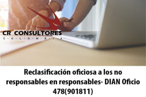 Reclasificación oficiosa a los no responsables en responsables- DIAN Oficio 478(901811)