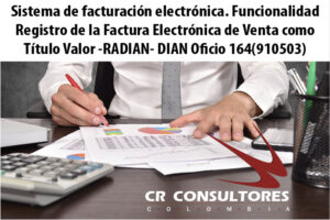 Sistema de facturación electrónica. Funcionalidad Registro de la Factura Electrónica de Venta como Título Valor -RADIAN- DIAN Oficio 164(910503)