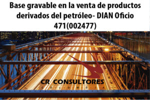 Base gravable en la venta de productos derivados del petróleo- DIAN Oficio 471(002477)