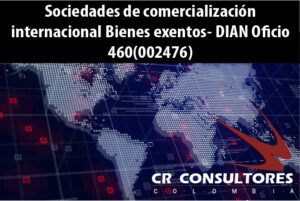 Sociedades de comercialización internacional Bienes exentos- DIAN Oficio 460(002476)