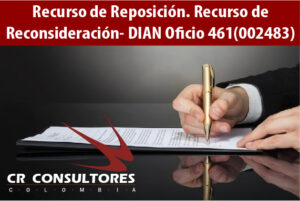 Recurso de Reposición. Recurso de Reconsideración- DIAN Oficio 461(002483)