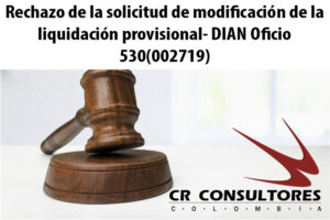 Rechazo de la solicitud de modificación de la liquidación provisional- DIAN Oficio 530(002719)