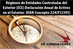Régimen de Entidades Controladas del Exterior (ECE) Declaración Anual de Activos en el Exterior- DIAN Concepto 224(912395)