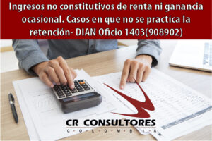 Ingresos no constitutivos de renta ni ganancia ocasional. Casos en que no se practica la retención- DIAN Oficio 1403(908902)