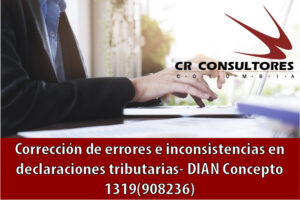 Corrección de errores e inconsistencias en declaraciones tributarias- DIAN Concepto 1319(908236)