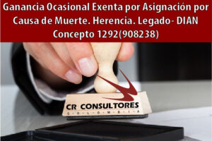 Ganancia Ocasional Exenta por Asignación por Causa de Muerte. Herencia. Legado- DIAN Concepto 1292(908238)