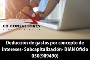 Deducción de gastos por concepto de intereses- Subcapitalización- DIAN Oficio 050(909490)