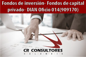 Fondos de inversión– Fondos de capital privado- DIAN Oficio 014 (909170)