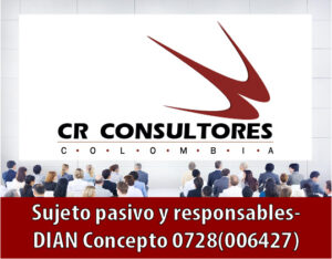 Sujeto pasivo y responsables- DIAN Concepto 0728(006427)