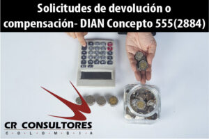 Solicitudes de devolución o compensación- DIAN Concepto 555(2884)