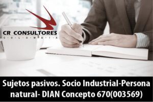 Sujetos pasivos. Socio Industrial-Persona natural- DIAN Concepto 670(003569)