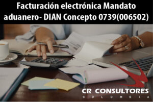 Facturación electrónica Mandato aduanero- DIAN Concepto 0739(006502)